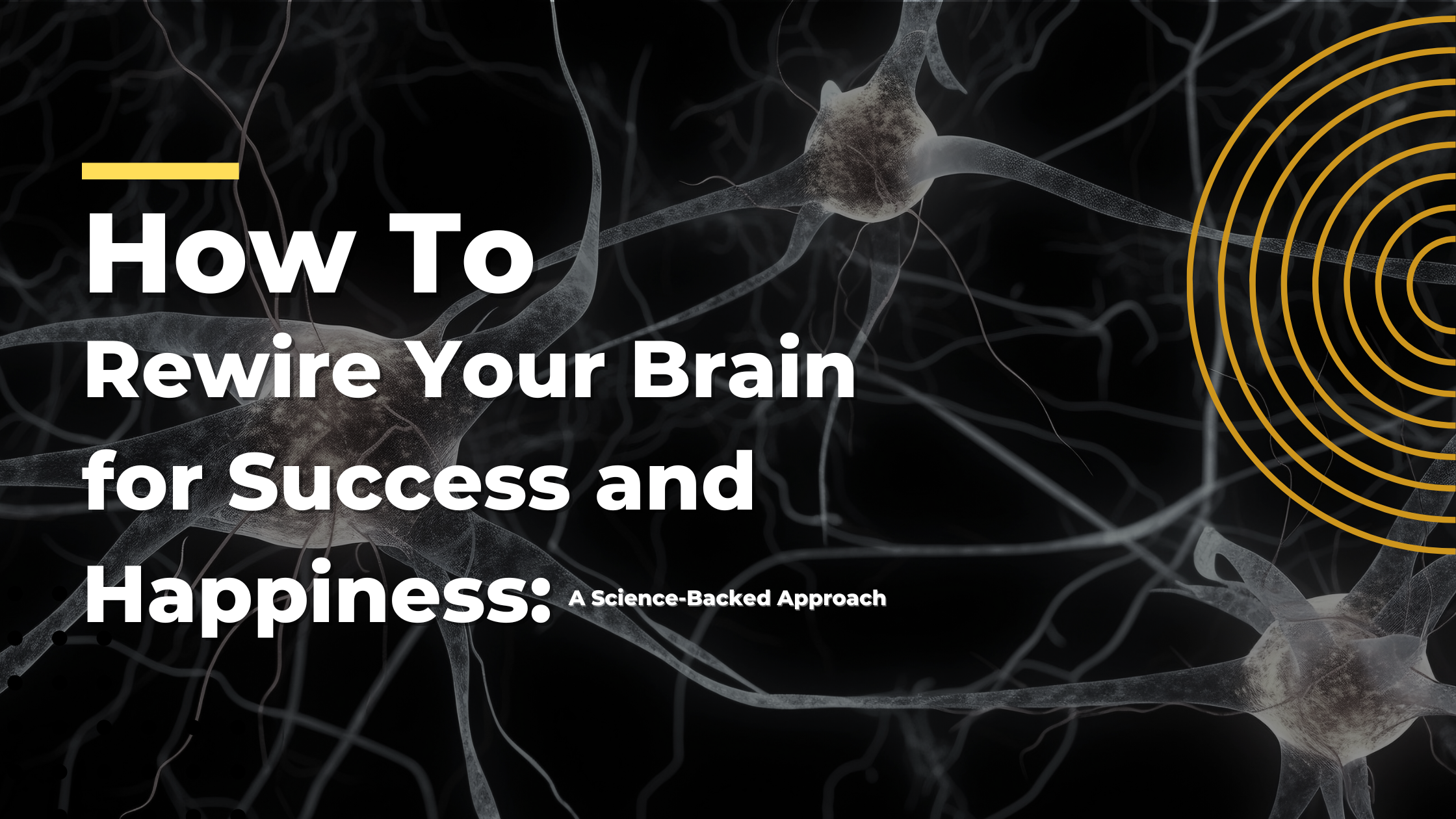 How to rewire your brain for success and happiness—science-backed blog cover with neurons and transformation-themed design.