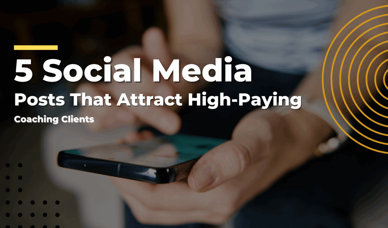 5 Social Media Posts That Attract High-Paying Coaching Clients