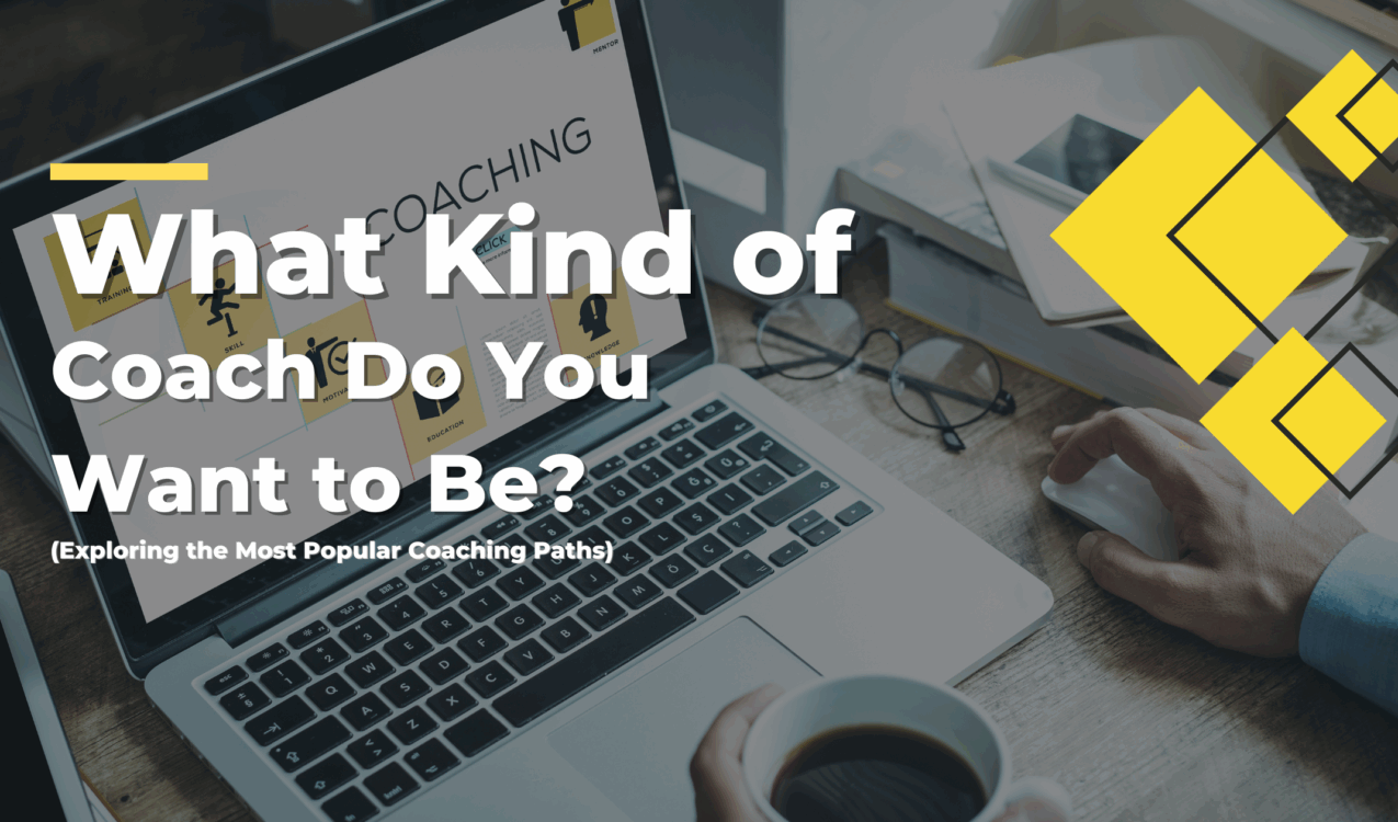 What Kind of Coach Do You Want to Be? (Exploring the Most Popular Coaching Paths)