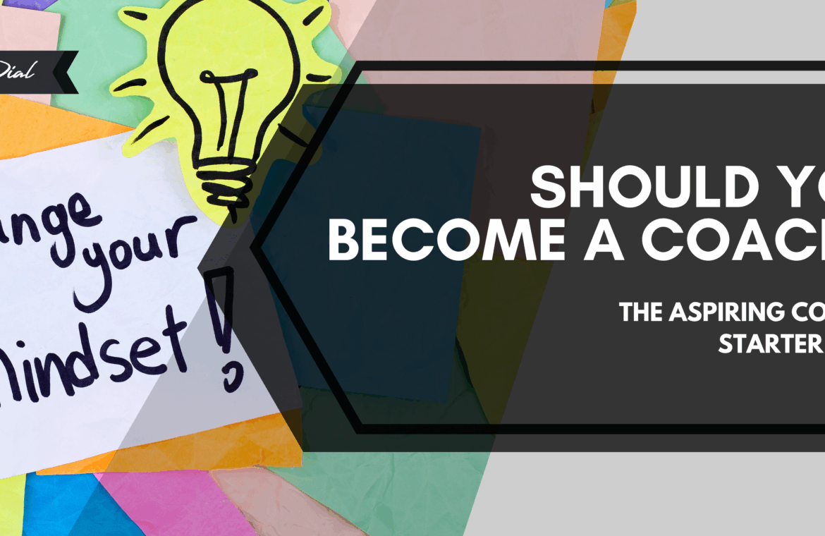 Should you become a coach? The aspiring coach's starter guide