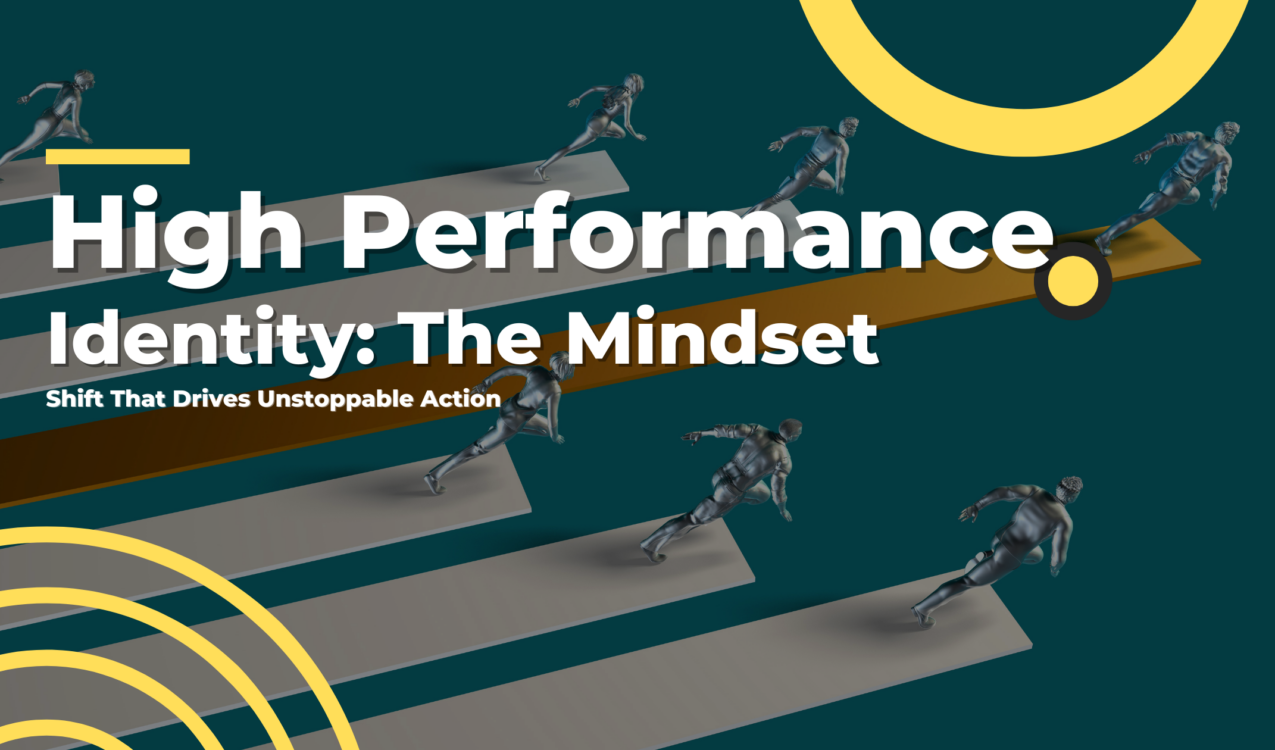 High Performance Identity: The Mindset Shift That Drives Unstoppable Action