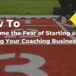 how to overcome the fear of growing your coaching business